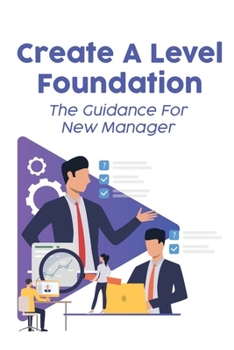 Paperback Create A Level Foundation: The Guidance For New Manager: Strategies To Be Aspiring Manager Book