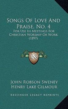 Songs of Love and Praise, No. 4: for Use in Meetings for Christian Worship or Work