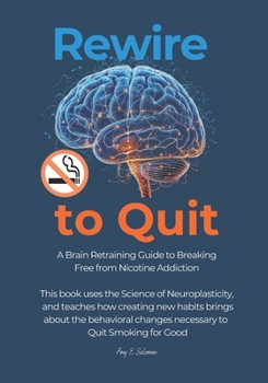 Paperback Rewire to Quit: A Brain Retraining Guide to Breaking Free from Nicotine Addiction Book