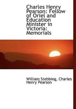 Charles Henry Pearson : Fellow of Oriel and Education Minister in Victoria