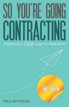 Paperback So You're Going Contracting - 2nd Edition: Freelance YOUR way to Freedom Book