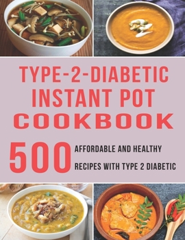Paperback Type - 2 - Diabetic Instant Pot Cookbook: 500 Affordable and Healthy Recipes with Type 2 Diabetic Book