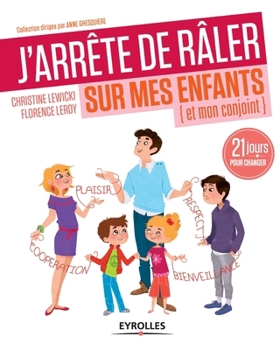 J'arrête de râler sur mes enfants (et mon conjoint) : 21 jours pour changer
