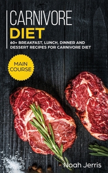 Hardcover Carnivore Diet: MAIN COURSE - 60+ Breakfast, Lunch, Dinner and Dessert Recipes for Carnivore Diet Book