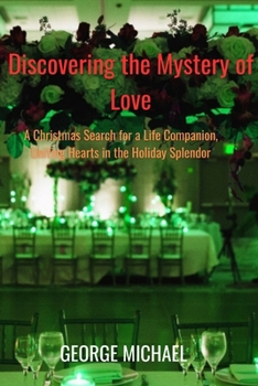 Paperback Discovering the Mystery of Love: A Christmas Search for a Life Companion, Uniting Hearts in the Holiday Splendor Book