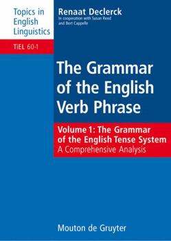 Grammar of the English Verb Phrase: Volume 1: The Grammar of the English Tense System (Topics in English Linguistics 60.1) - Book #60 of the Topics in English Linguistics [TiEL]