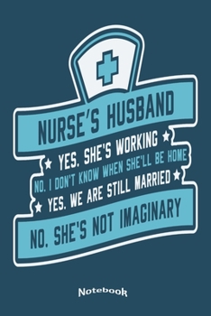 Paperback My Funny Nurse's Husband Notebook: Cute Notebook, Diary or Journal Gift for Husbands & Spouses of Dedicated Nurses, Intensive Care Nurses, Registered Book