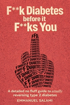 F**k Diabetes Before It F**ks You: A Detailed No Fluff Guide To Actually Reversing Type 2 Diabetes