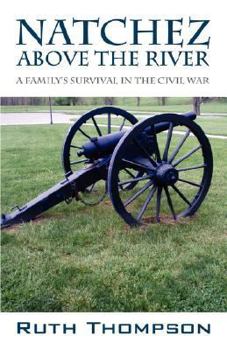 Paperback Natchez Above the River: A Family's Survival in the Civil War Book