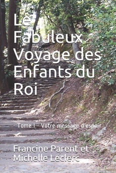 Le Fabuleux Voyage des Enfants du Roi...: - Tome I - Votre message d'espoir (French Edition)