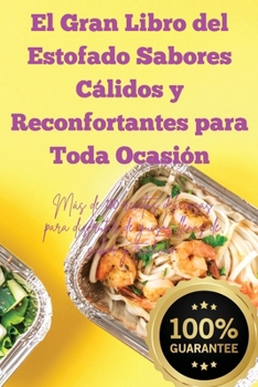 El Gran Libro del Estofado Sabores Cálidos y Reconfortantes para Toda Ocasión (Spanish Edition)