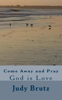 Paperback Come Away and Pray: God is Love Book