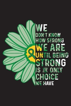 Paperback We Don't Know How Strong We are Until Being Strong is The Only Choice We Have: Neurofibromatosis Awareness Journal Notebook (6x9), Neurofibromatosis B Book