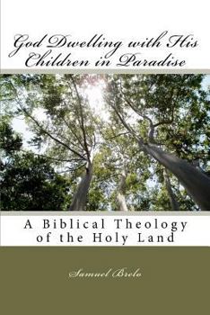 Paperback God Dwelling with His Children in Paradise: A Biblical Theology of the Holy Land Book