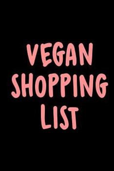 Paperback Vegan Shopping List: The Perfect Grocery Shopping List For Every Vegan Diet & Lifestyle Book