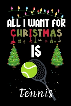 Paperback All I Want For Christmas Is Tennis: Tennis lovers Appreciation gifts for Xmas, Funny Tennis Christmas Notebook / Thanksgiving & Christmas Gift Book