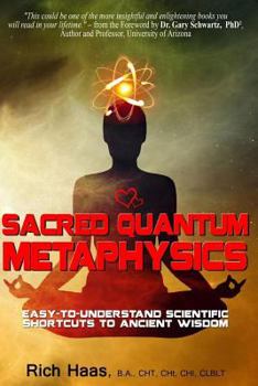 Paperback Sacred Quantum Metaphysics: Easy-To-Understand Scientific Shortcuts To Ancient Wisdom Book
