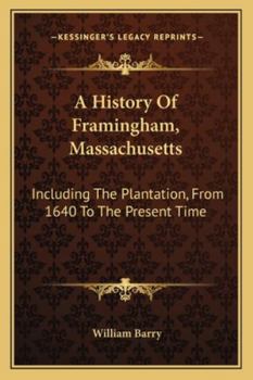 Paperback A History Of Framingham, Massachusetts: Including The Plantation, From 1640 To The Present Time Book