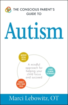 Paperback The Conscious Parent's Guide to Autism: A Mindful Approach for Helping Your Child Focus and Succeed Book