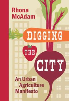 Hardcover Digging the City: An Urban Agriculture Manifesto Book