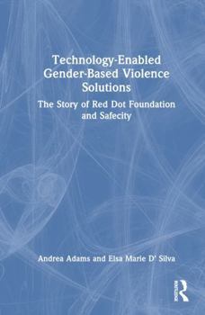 Hardcover Technology-Enabled Gender-Based Violence Solutions: The Story of Red Dot Foundation and Safecity Book