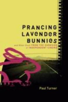 Paperback Prancing Lavender Bunnies and Other Stuff from the Darkside of Independent Cinema Book