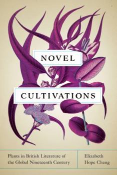 Paperback Novel Cultivations: Plants in British Literature of the Global Nineteenth Century Book
