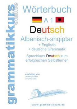 Paperback Wörterbuch Deutsch - Albanisch - Englisch A1: Lernwortschatz A1 für Deutschkurs TeilnehmerInnen aus Albanien, Kosovo, Mazedonien, Serbien... [German] Book