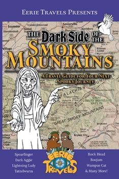 The Dark Side of the Smoky Mountains: A Travel Guide for Your Next Spooky Journey (Eerie Travels Presents)