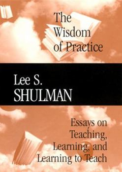 Hardcover The Wisdom of Practice: Essays on Teaching, Learning, and Learning to Teach Book