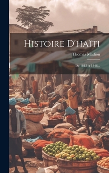 Hardcover Histoire D'haïti: De 1843 A 1846... [French] Book