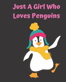 Just A Girl Who Loves Penguins: Pretty Notebook Journal Blank Lined, Cute Penguin for Girls, Perfectly Suited Taking Notes in Class, Funny Penguin Gifts For Girls - 110 Pages