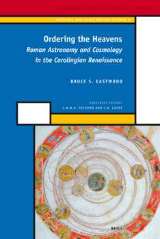 Hardcover Ordering the Heavens: Roman Astronomy and Cosmology in the Carolingian Renaissance Book