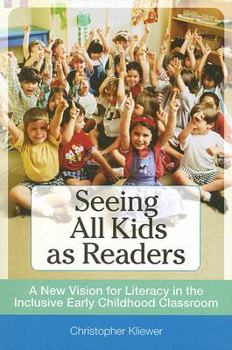 Paperback Seeing All Kids as Readers: A New Vision for Literacy in the Inclusive Early Childhood Classroom Book