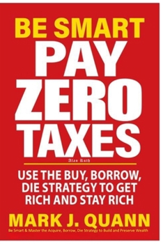 Paperback Be Smart & Master the Acquire, Borrow, Die Strategy to Build and Preserve Wealth Book