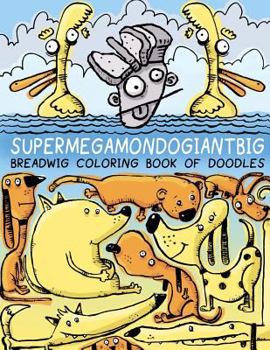 Paperback Breadwig Supermegamondogiantbig Coloring Book of Doodles Book