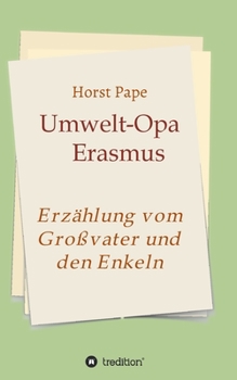 Paperback Umwelt-Opa Erasmus: Eine Erzählung vom Großvater und seinen Enkeln [German] Book