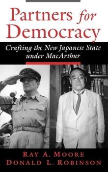 Partners for Democracy: Crafting the New Japanese State under MacArthur