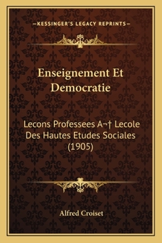 Paperback Enseignement Et Democratie: Lecons Professees A Lecole Des Hautes Etudes Sociales (1905) [French] Book