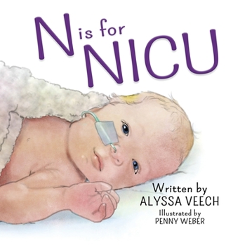 Hardcover N is for NICU: An Alphabet Book about the Neonatal Intensive Care Unit Book