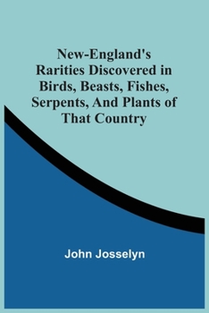 Paperback New-England'S Rarities Discovered In Birds, Beasts, Fishes, Serpents, And Plants Of That Country Book