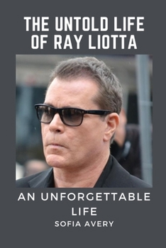 Paperback The Untold Life of Ray Liotta: An Unforgettable Life Book