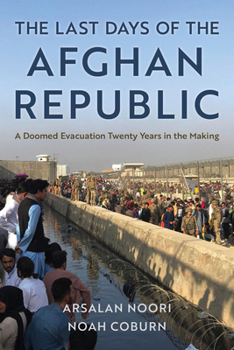 Hardcover The Last Days of the Afghan Republic: A Doomed Evacuation Twenty Years in the Making Book