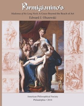 Parmigianino's Madonna of the Long Neck: A Grace Beyond the Reach of Art: Memoir Vol. 269