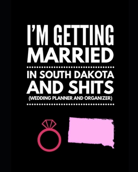 Paperback I'm Getting Married In South Dakota and Shits Wedding Planner and Organizer Book