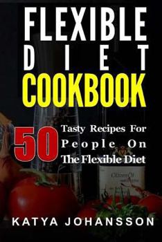 Paperback Flexible Diet Cookbook: 50 Tasty Recipes For People on The Flexible Diet Book