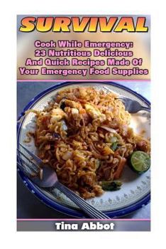 Paperback Survival: Cook While Emergency: 23 Nutritious Delicious And Quick Recipes Made O: (Survival Pantry, Canning and Preserving, Prep Book