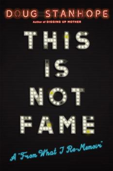 Hardcover This Is Not Fame: A from What I Re-Memoir Book