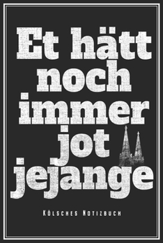 Et Hätt Noch Immer Jot Jejange - Kölsches Notizbuch: Köln Karneval Notizbuch Op Kölsch Planer Tagebuch (Liniert, 15 x 23 cm, 120 Linierte Seiten, 6" x ... Für Kölner Jecke Am Dom (German Edition)