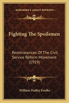 Paperback Fighting The Spoilsmen: Reminiscences Of The Civil Service Reform Movement (1919) Book